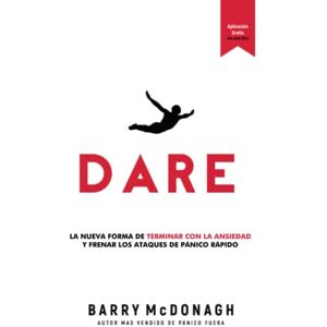 McDonagh, Barry DARE: La Nueva Manera de Acabar con la Ansiedad y Detener los Ataques de Pánico McDonagh, Barry DARE: La Nueva Manera de Acabar con la Ansiedad y Detener los Ataques de Pánico