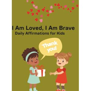 Mirembe, Bren Brenda Am Loved, I Am Brave: Daily Affirmations for Kids Mirembe, Bren Brenda Am Loved, I Am Brave: Daily Affirmations for Kids