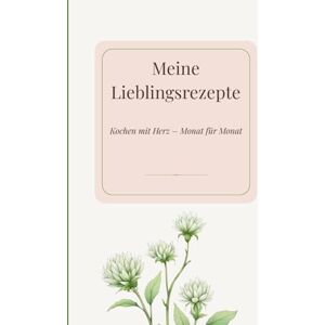 Franke, Lena Meine Lieblingsrezepte: Ein persönliches Rezeptbuch zum Ausfüllen – liebevoll gestaltet für deine Lieblingsgerichte (Rezeptbücher) Franke, Lena Meine Lieblingsrezepte: Ein persönliches Rezeptbuch zum Ausfüllen – liebevoll gestaltet für deine Lieblingsgerichte (Rezeptbücher)