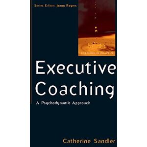 Sandler Executive Coaching: A Psychodynamic Approach (Coaching in Practice (Paperback)) Sandler Executive Coaching: A Psychodynamic Approach (Coaching in Practice (Paperback))