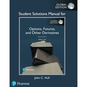 Hull, John Student Solutions Manual for Options, Futures, and Other Derivatives, Global Edition Hull, John Student Solutions Manual for Options, Futures, and Other Derivatives, Global Edition