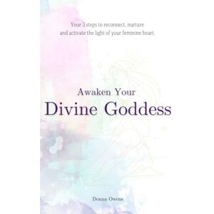 Owens, Donna Awaken Your Divine Goddess: 3 steps to Reconnect, Nurture & Activate the light of your feminine heart. Owens, Donna Awaken Your Divine Goddess: 3 steps to Reconnect, Nurture & Activate the light of your feminine heart.