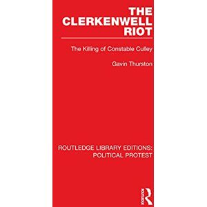 Routledge The Clerkenwell Riot: The Killing of Constable Culley ( Library Editions: Political Protest Book 3) Routledge The Clerkenwell Riot: The Killing of Constable Culley ( Library Editions: Political Protest Book 3)