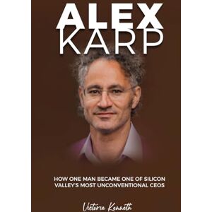 Kenneth, Victoria Alex Karp: How One Man Became One of Silicon Valley’s Most Unconventional CEOs Kenneth, Victoria Alex Karp: How One Man Became One of Silicon Valley’s Most Unconventional CEOs