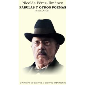 Pérez Jiménez, Nicolás Fábulas y otros poemas (Colección de autoras y autores extremeños) Pérez Jiménez, Nicolás Fábulas y otros poemas (Colección de autoras y autores extremeños)