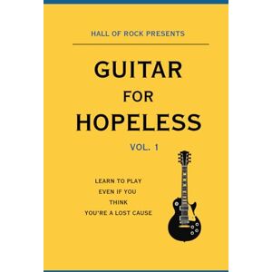 HALL OF ROCK GUITAR FOR HOPELESS: Learn to play, even if you think you're a lost cause. HALL OF ROCK GUITAR FOR HOPELESS: Learn to play, even if you think you're a lost cause.
