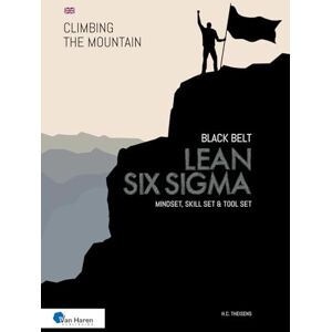 Theisens, ir. H.C. Lean Six Sigma Black Belt: Mindset, Skill set and Tool set (Climbing the Mountain) Theisens, ir. H.C. Lean Six Sigma Black Belt: Mindset, Skill set and Tool set (Climbing the Mountain)