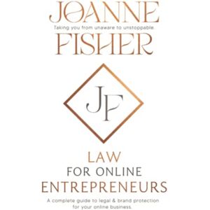 Fisher, Joanne LAW FOR ONLINE ENTREPRENEURS: A complete guide to legal and brand protection for your online business Fisher, Joanne LAW FOR ONLINE ENTREPRENEURS: A complete guide to legal and brand protection for your online business