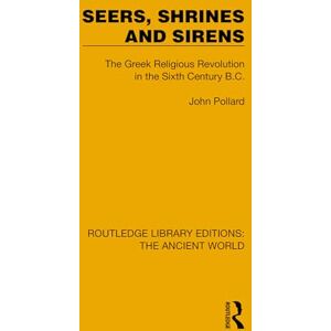 Pollard, John Seers, Shrines and Sirens: The Greek Religious Revolution in the Sixth Century B.C. (Routledge Library Editions: The Ancient World) Pollard, John Seers, Shrines and Sirens: The Greek Religious Revolution in the Sixth Century B.C. (Routledge Library Editions: The Ancient World)