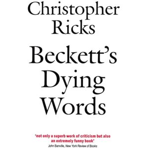 Ricks, Christopher Beckett's Dying Words: The Clarendon Lectures 1990 (Clarendon Lectures in English) Ricks, Christopher Beckett's Dying Words: The Clarendon Lectures 1990 (Clarendon Lectures in English)
