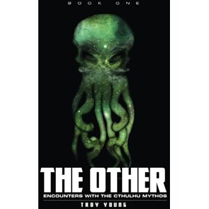 Young, Troy The Other: Encounters With The Cthulhu Mythos (The Other: The Nyarlathotep Cycle) Young, Troy The Other: Encounters With The Cthulhu Mythos (The Other: The Nyarlathotep Cycle)