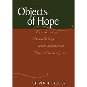 Cooper, Steven H. Objects of Hope: Exploring Possibility and Limit in Psychoanalysis (Relational Perspectives Book Series) Cooper, Steven H. Objects of Hope: Exploring Possibility and Limit in Psychoanalysis (Relational Perspectives Book Series)