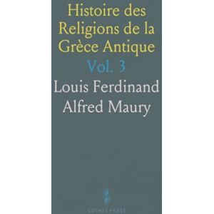 Louis Ferdinand Alfred, Maury Histoire des Religions de la Grèce Antique: Origine et Constitution; Morale et Influences Étrangères Louis Ferdinand Alfred, Maury Histoire des Religions de la Grèce Antique: Origine et Constitution; Morale et Influences Étrangères