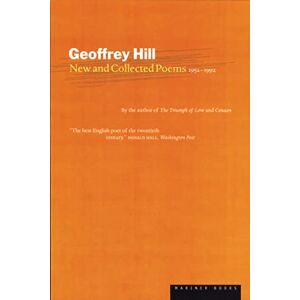 Hill, Geoffrey Geoffrey Hill's New and Collected Poems: 1952-1992 Hill, Geoffrey Geoffrey Hill's New and Collected Poems: 1952-1992