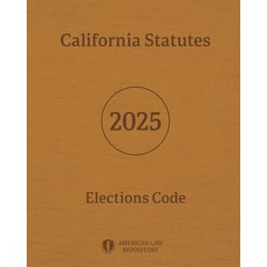 Legislative Branch, California California Statutes Elections Code 2025 Legislative Branch, California California Statutes Elections Code 2025