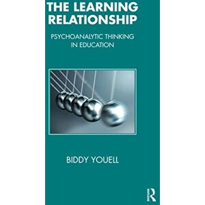 Youell, Biddy The Learning Relationship: Psychoanalytic Thinking in Education (The Tavistock Clinic Series) Youell, Biddy The Learning Relationship: Psychoanalytic Thinking in Education (The Tavistock Clinic Series)