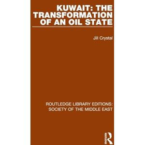 Crystal, Jill Kuwait: the Transformation of an Oil State (Routledge Library Editions: Society of the Middle East) Crystal, Jill Kuwait: the Transformation of an Oil State (Routledge Library Editions: Society of the Middle East)