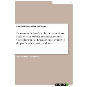 Zhunio Iñiguez, Eulalia Elizabeth Desarrollo de los derechos económicos, sociales y culturales reconocidos en la Constitución del Ecuador en el contexto de pandemia y post pandemia Zhunio Iñiguez, Eulalia Elizabeth Desarrollo de los derechos económicos, sociales y culturales reconocidos en la Constitución del Ecuador en el contexto de pandemia y post pandemia