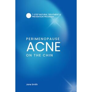 Smith, Jane Perimenopause Acne on the Chin: 7-Step Natural Treatment & Prevention Program Smith, Jane Perimenopause Acne on the Chin: 7-Step Natural Treatment & Prevention Program