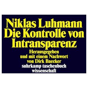 Luhmann, Niklas Die Kontrolle von Intransparenz Luhmann, Niklas Die Kontrolle von Intransparenz