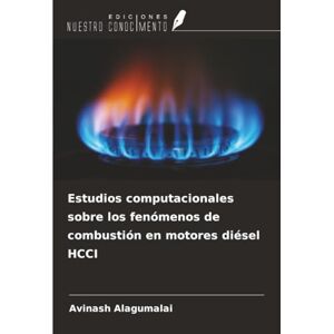 Alagumalai, Avinash Estudios computacionales sobre los fenómenos de combustión en motores diésel HCCI Alagumalai, Avinash Estudios computacionales sobre los fenómenos de combustión en motores diésel HCCI