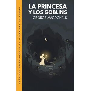 MacDonald, George La princesa y los goblins: Traducción literal del original. Edición ilustrada MacDonald, George La princesa y los goblins: Traducción literal del original. Edición ilustrada