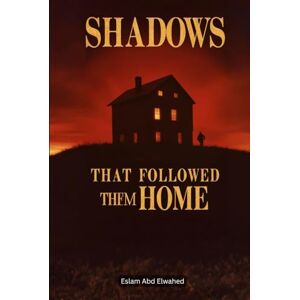 Abd Elwahed, Eslam Shadows That Followed Them Home: 100 True Stories of Paranormal Attachments (Horror & Supernatural) Abd Elwahed, Eslam Shadows That Followed Them Home: 100 True Stories of Paranormal Attachments (Horror & Supernatural)