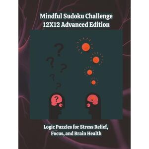 Ink, SD Mindful Sudoku Challenge 12X12 Advanced Edition: Logic Puzzles for Stress Relief, Focus, and Brain Health 8.5x11 280 Games With Solutions 4 ... Challenge Series Home and Gifts Editions) Ink, SD Mindful Sudoku Challenge 12X12 Advanced Edition: Logic Puzzles for Stress Relief, Focus, and Brain Health 8.5x11 280 Games With Solutions 4 ... Challenge Series Home and Gifts Editions)