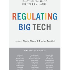 Moore Regulating Big Tech: Policy Responses to Digital Dominance Moore Regulating Big Tech: Policy Responses to Digital Dominance
