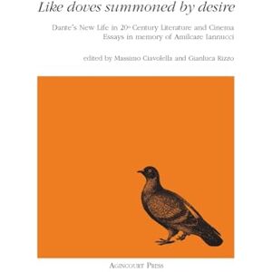 Like Doves Summoned by Desire: Dante's New Life in 20th Century Literature and Cinema Essays in memory of Amilcare Iannucci Like Doves Summoned by Desire: Dante's New Life in 20th Century Literature and Cinema Essays in memory of Amilcare Iannucci