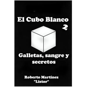Martínez Liztor, Auto Roberto El Cubo Blanco 2: Galletas, sangre y secretos. Martínez Liztor, Auto Roberto El Cubo Blanco 2: Galletas, sangre y secretos.