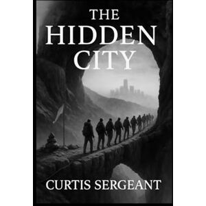 Sergeant, Dr. Curtis The Hidden City: (Unabridged) Sergeant, Dr. Curtis The Hidden City: (Unabridged)