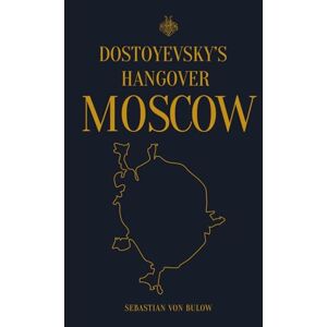 von Bulow, Mr Sebastian Dostoyevsky Hangover: Moscow (Sebastian von Bulow's Commandments Series) von Bulow, Mr Sebastian Dostoyevsky Hangover: Moscow (Sebastian von Bulow's Commandments Series)