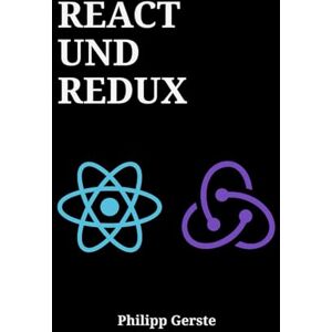 Gerste, Philipp REACT UND REDUX: Ein praktischer Leitfaden zur Entwicklung skalierbarer Webanwendungen mit modernem JavaScript-State-Management und fortgeschrittenen Frontend-Architekturen Gerste, Philipp REACT UND REDUX: Ein praktischer Leitfaden zur Entwicklung skalierbarer Webanwendungen mit modernem JavaScript-State-Management und fortgeschrittenen Frontend-Architekturen