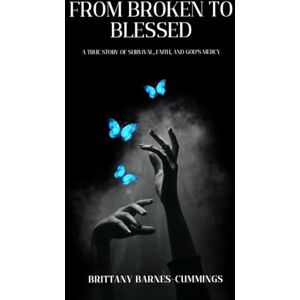 Lee From Broken to Blessed: A True Story of Survival, Faith, and God's Mercy Lee From Broken to Blessed: A True Story of Survival, Faith, and God's Mercy