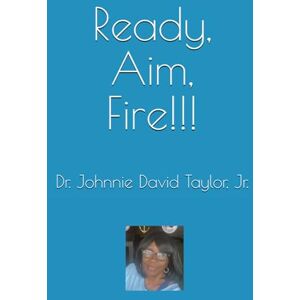 Taylor Ready, Aim, Fire Taylor Ready, Aim, Fire