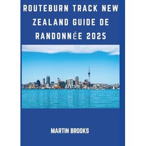 BROOKS, MARTIN ROUTEBURN TRACK NEW ZEALAND GUIDE DE RANDONNÉE 2025 BROOKS, MARTIN ROUTEBURN TRACK NEW ZEALAND GUIDE DE RANDONNÉE 2025