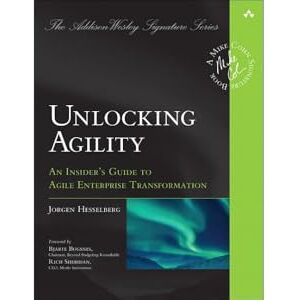 Hesselberg, Jorgen Unlocking Agility: An Insider's Guide to Agile Enterprise Transformation (Addison-Wesley Signature Series (Cohn)) Hesselberg, Jorgen Unlocking Agility: An Insider's Guide to Agile Enterprise Transformation (Addison-Wesley Signature Series (Cohn))