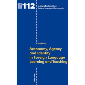 Huang, Jing Autonomy, Agency and Identity in Foreign Language Learning and Teaching: 112 (Linguistic Insights: Studies in Language and Communication) Huang, Jing Autonomy, Agency and Identity in Foreign Language Learning and Teaching: 112 (Linguistic Insights: Studies in Language and Communication)