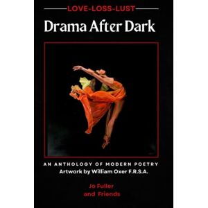 Fuller, Jo Drama After Dark: An Anthology of Modern Poetry with Art by William Oxer F.R.S.A. Fuller, Jo Drama After Dark: An Anthology of Modern Poetry with Art by William Oxer F.R.S.A.