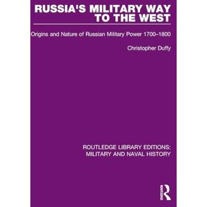 Duffy, Christopher Russia's Military Way to the West: Origins and Nature of Russian Military Power 1700-1800 (Routledge Library Editions: Military and Naval History) Duffy, Christopher Russia's Military Way to the West: Origins and Nature of Russian Military Power 1700-1800 (Routledge Library Editions: Military and Naval History)