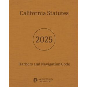 Legislative Branch, California California Statutes Harbors and Navigation Code 2025 Legislative Branch, California California Statutes Harbors and Navigation Code 2025