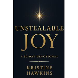 Hawkins, Kristine Unstealable Joy: A 30-Day Devotional of Scripture, Simple Practices, and Prayers for a Steady Heart Hawkins, Kristine Unstealable Joy: A 30-Day Devotional of Scripture, Simple Practices, and Prayers for a Steady Heart