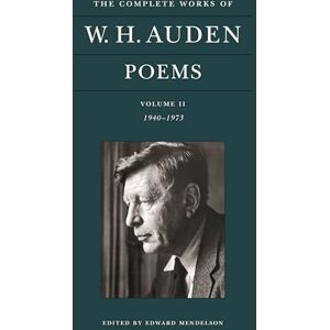 W. H. Auden the Complete Works of : Poems, Volume II: 1940-1973: 2 (The Complete Works of , 2) W. H. Auden the Complete Works of : Poems, Volume II: 1940-1973: 2 (The Complete Works of , 2)