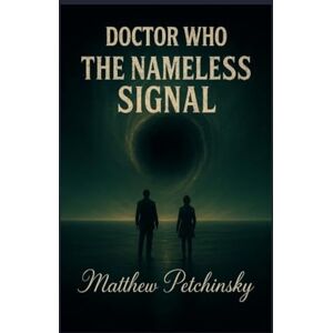 Petchinsky, Matthew Doctor Who: The Nameless Signal Petchinsky, Matthew Doctor Who: The Nameless Signal