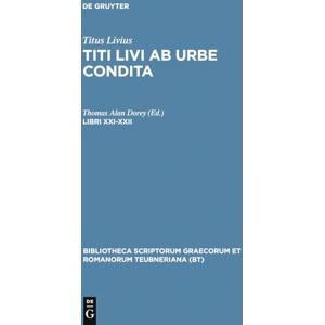 Livius, Titus Ab Urbe Condita, Libri XXI-XXII: 21-22 (Bibliotheca scriptorum Graecorum et Romanorum Teubneriana) Livius, Titus Ab Urbe Condita, Libri XXI-XXII: 21-22 (Bibliotheca scriptorum Graecorum et Romanorum Teubneriana)