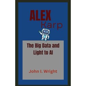 I. Wright, John Alex Karp: The Big Data and Light to AI I. Wright, John Alex Karp: The Big Data and Light to AI
