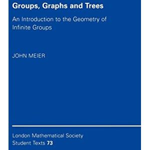 Meier, John Groups, Graphs and Trees: An Introduction to the Geometry of Infinite Groups (London Mathematical Society Student Texts, Series Number 73) Meier, John Groups, Graphs and Trees: An Introduction to the Geometry of Infinite Groups (London Mathematical Society Student Texts, Series Number 73)