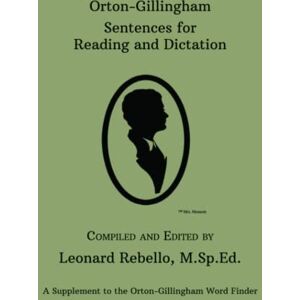 Rebello, Leonard Orton-Gillingham Sentences for Reading and Dictation: A Supplement to the Orton-Gillingham Word Finder Rebello, Leonard Orton-Gillingham Sentences for Reading and Dictation: A Supplement to the Orton-Gillingham Word Finder