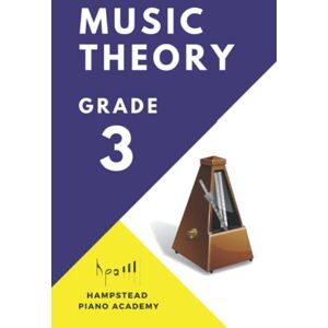 Academy, Hampstead Piano The Grade 3 Music Theory Book: A Complete Course for ABRSM and Trinity Music Theory Exams (Easy Music Theory) Academy, Hampstead Piano The Grade 3 Music Theory Book: A Complete Course for ABRSM and Trinity Music Theory Exams (Easy Music Theory)